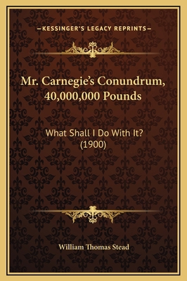 Mr. Carnegie's Conundrum, 40,000,000 Pounds: Wh... 116928065X Book Cover