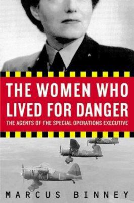 The Women Who Lived for Danger: The Agents of t... 0060540877 Book Cover