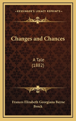 Changes and Chances: A Tale (1882) 1164789856 Book Cover