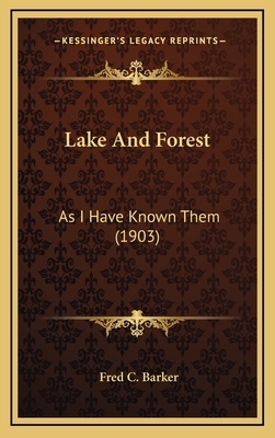 Lake And Forest: As I Have Known Them (1903) 1166652416 Book Cover