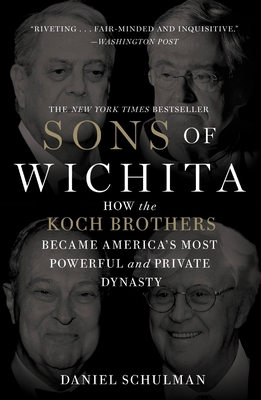 Sons of Wichita: How the Koch Brothers Became A... 1455518727 Book Cover
