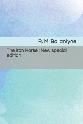The Iron Horse: New special edition B08J26FZK2 Book Cover