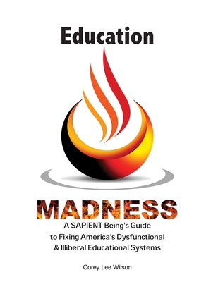 Education Madness: A SAPIENT Being's Guide to F... 0999460323 Book Cover