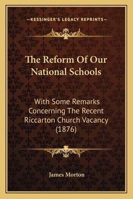 The Reform Of Our National Schools: With Some R... 1166582469 Book Cover