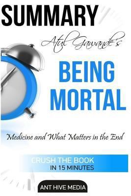 Paperback Atul Gawande's Being Mortal : Medicine and What Matters in the End Summary and Analysis Book