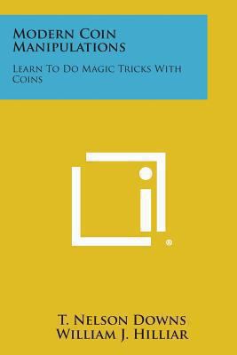 Modern Coin Manipulations: Learn to Do Magic Tr... 1494015722 Book Cover