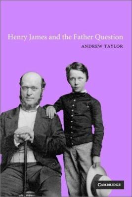 Henry James and the Father Question 0521807220 Book Cover