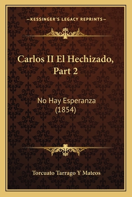 Carlos II El Hechizado, Part 2: No Hay Esperanz... [Spanish] 116814468X Book Cover