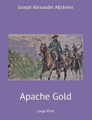 Apache Gold: Large Print 1698980132 Book Cover