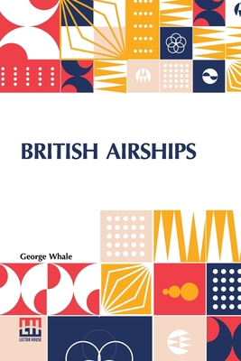 British Airships: Past, Present And Future 9356143412 Book Cover