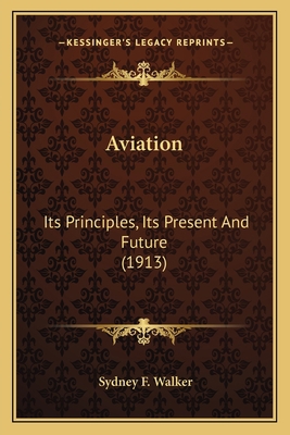 Aviation: Its Principles, Its Present And Futur... 1163961469 Book Cover