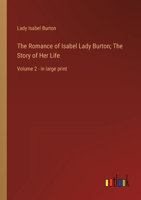 The Romance of Isabel Lady Burton; The Story of... 3368352024 Book Cover