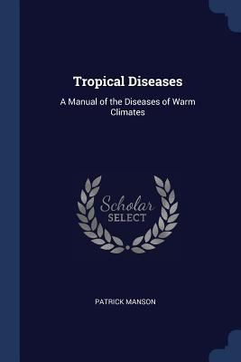 Tropical Diseases: A Manual of the Diseases of ... 1376634546 Book Cover