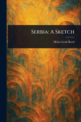 Serbia: A Sketch 102336560X Book Cover