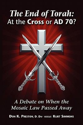 The End of Torah: At The Cross or AD 70?: A Deb... 0979933781 Book Cover