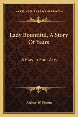 Lady Bountiful, A Story Of Years: A Play In Fou... 1163231967 Book Cover
