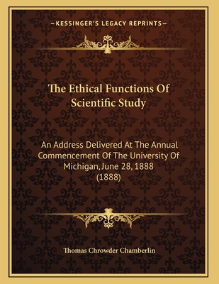 The Ethical Functions Of Scientific Study: An A... 116690508X Book Cover