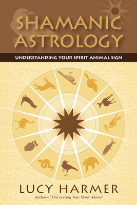 Shamanic Astrology: Understanding Your Spirit A... 1556438265 Book Cover