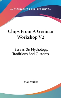 Chips From A German Workshop V2: Essays On Myth... 0548221987 Book Cover