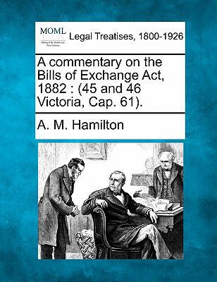 A Commentary on the Bills of Exchange ACT, 1882... 1240112998 Book Cover