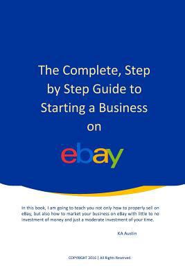 The Complete, Step by Step Guide to Starting a ... 1530466474 Book Cover