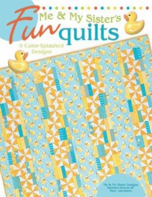 Me & My Sister's Fun Quilts: 9 Color-Splashed D... 1574866044 Book Cover