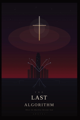 The Last Algorithm: When the Machine Became God B0GYKDFVM2 Book Cover