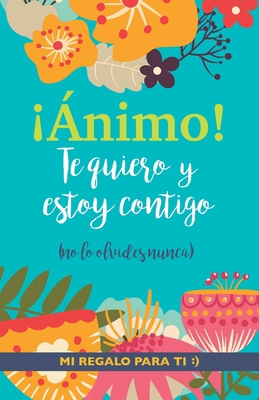 ¡Ánimo! Te quiero y estoy contigo: Un precioso ... [Spanish] 9189848381 Book Cover