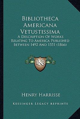 Bibliotheca Americana Vetustissima: A Descripti... 1163955825 Book Cover