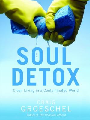 Soul Detox: Clean Living in a Contaminated World 0310333822 Book Cover