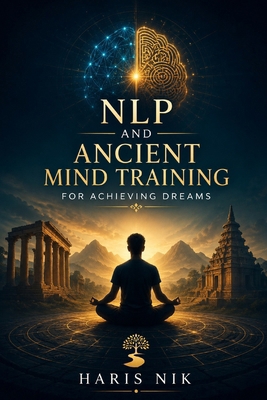 NLP and Ancient Mind Training for Achieving Dreams B0H5QZSMJD Book Cover