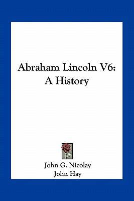 Abraham Lincoln V6: A History 1163802476 Book Cover