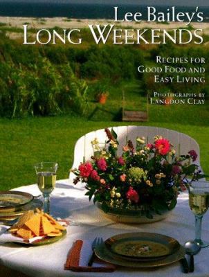Lee Bailey's Long Weekends: Recipes for Good Food and Easy Living