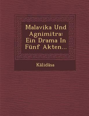 Malavika Und Agnimitra: Ein Drama in Funf Akten... [Sanskrit] 1249999219 Book Cover