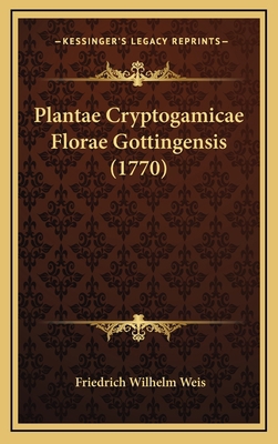 Plantae Cryptogamicae Florae Gottingensis (1770) [Latin] 1166246396 Book Cover