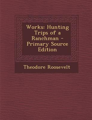 Works: Hunting Trips of a Ranchman 1287531938 Book Cover