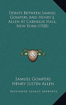 Debate Between Samuel Gompers And Henry J. Alle... 1165305577 Book Cover
