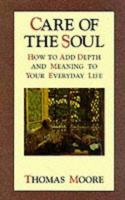 Care of the Soul: How to Add Depth and Meaning ... 0749911689 Book Cover