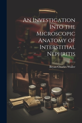 An Investigation Into the Microscopic Anatomy o... 1021518212 Book Cover