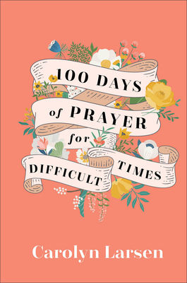 100 Days of Prayer for Difficult Times 0800740831 Book Cover