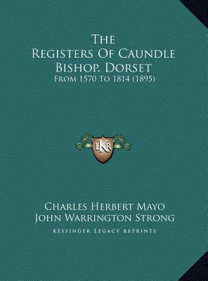 The Registers of Caundle Bishop, Dorset: From 1... 1169682197 Book Cover