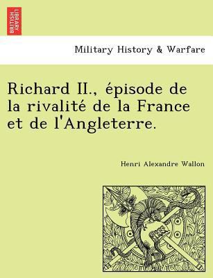 Richard II., e&#769;pisode de la rivalite&#769;... [French] 1241801568 Book Cover