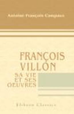 François Villon, sa vie et ses oeuvres (French ... 054368038X Book Cover