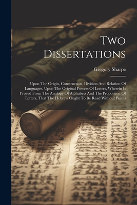 Two Dissertations: Upon The Origin, Constructio... 1022601539 Book Cover