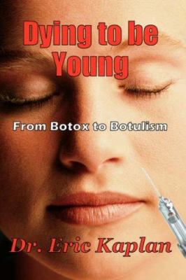 Dying to be Young : From Botox to Botulism 1933449403 Book Cover