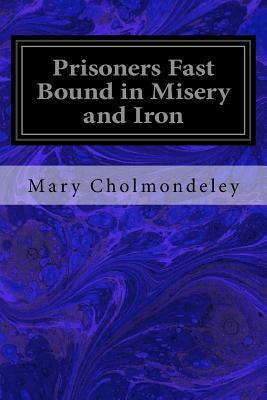 Prisoners Fast Bound in Misery and Iron 1973996421 Book Cover
