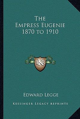 The Empress Eugenie 1870 to 1910 116277858X Book Cover