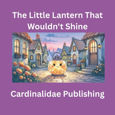 The Little Lantern That Wouldn't Shine B0GNG4LFBS Book Cover