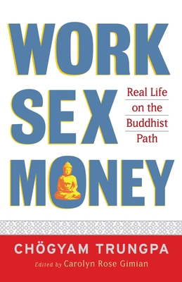 Work, Sex, Money: Real Life on the Path of Mind... 1590305965 Book Cover