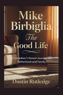 Mike Birbiglia: The Good Life - A Comedian's Ho... B0F9XW4KVN Book Cover
